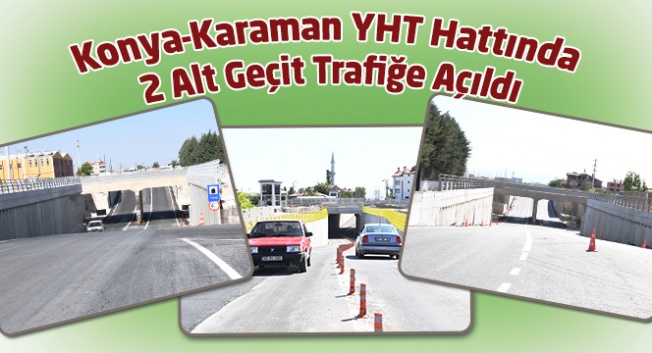 4 adet araç alt geçidinden ikisi araç trafiğine açıldı