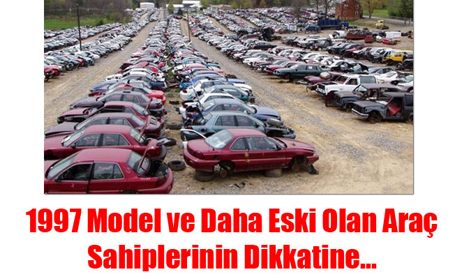 1997 Model ve Daha Eski Olan Araç Sahiplerinin Dikkatine...