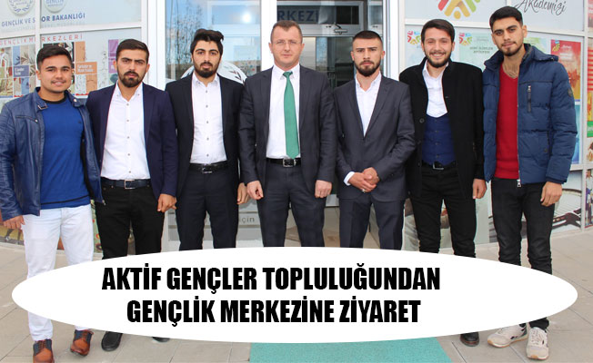 AKTİF GENÇLER TOPLULUĞUNDAN GENÇLİK MERKEZİNE ZİYARET