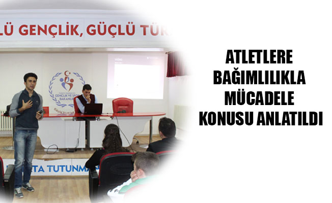 ATLETLERE BAĞIMLILIKLA MÜCADELE KONUSU ANLATILDI