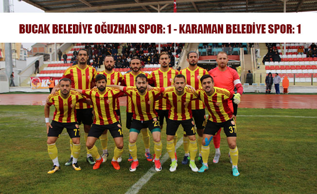 BUCAK BELEDİYE OĞUZHAN SPOR: 1 - KARAMAN BELEDİYE SPOR: 1