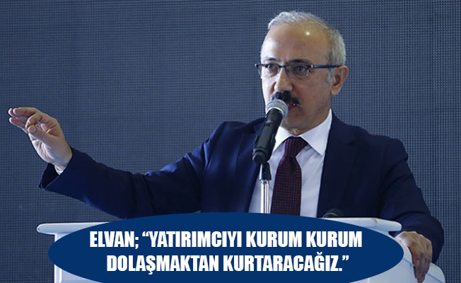 ELVAN; “YATIRIMCIYI KURUM KURUM DOLAŞMAKTAN KURTARACAĞIZ.”