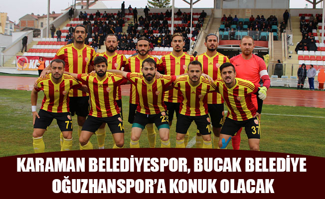 KARAMAN BELEDİYESPOR, BUCAK BELEDİYE OĞUZHANSPOR’A KONUK OLACAK