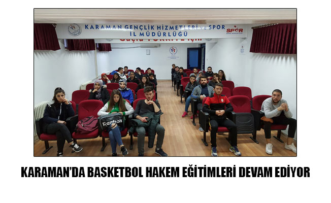 KARAMAN’DA BASKETBOL HAKEM EĞİTİMLERİ DEVAM EDİYOR