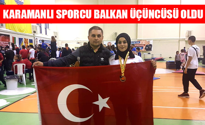KARAMANLI SPORCU BALKAN ÜÇÜNCÜSÜ OLDU
