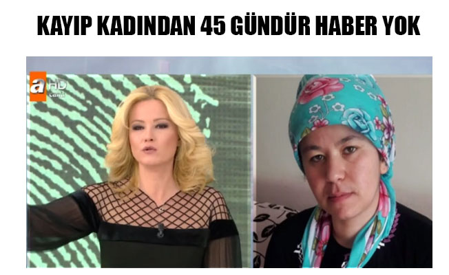 KAYIP KADINDAN 45 GÜNDÜR HABER YOK