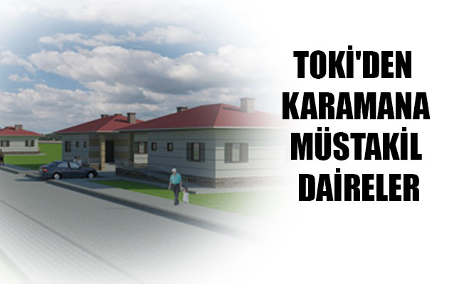 TOKİ'DEN KARAMANA MÜSTAKİL DAİRELER