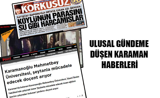 ULUSAL GÜNDEME DÜŞEN KARAMAN HABERLERİ