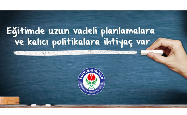 Eğitimde uzun vadeli planlamalara ve kalıcı politikalara ihtiyaç var