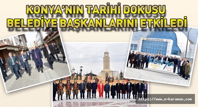 Konya’nın Tarihi Dokusu Belediye Başkanlarını Etkiledi