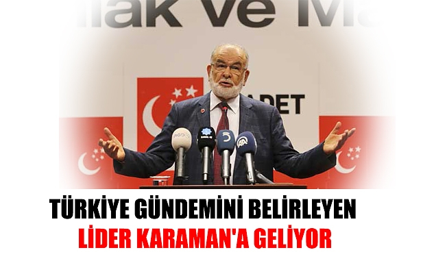 TÜRKİYE GÜNDEMİNİ BELİRLEYEN LİDER KARAMAN'A GELİYOR