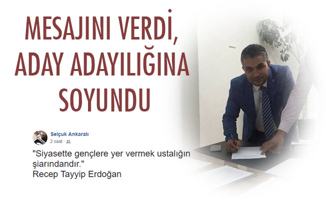 MESAJINI VERDİ, ADAY ADAYILIĞINA SOYUNDU