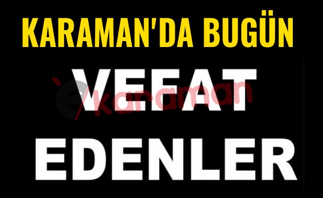 KARAMAN'DA BUGÜN VEFAT EDENLER - 12,06,2018