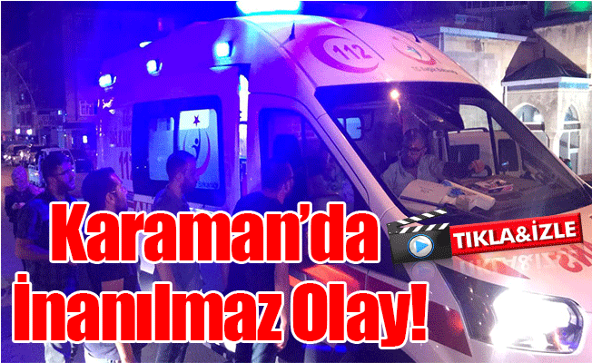 Karaman'da İnanılmaz Olay