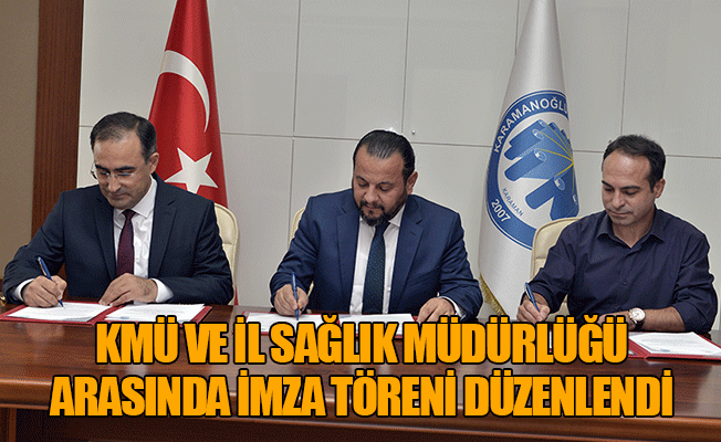 KMÜ VE İL SAĞLIK MÜDÜRLÜĞÜ ARASINDA İMZA TÖRENİ DÜZENLENDİ