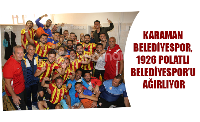 KARAMAN BELEDİYESPOR, 1926 POLATLI BELEDİYESPOR’U AĞIRLIYOR
