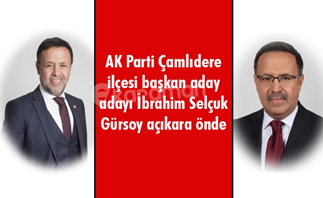 AK Parti Çamlıdere ilçesi başkan aday adayı İbrahim Selçuk Gürsoy açıkara önde