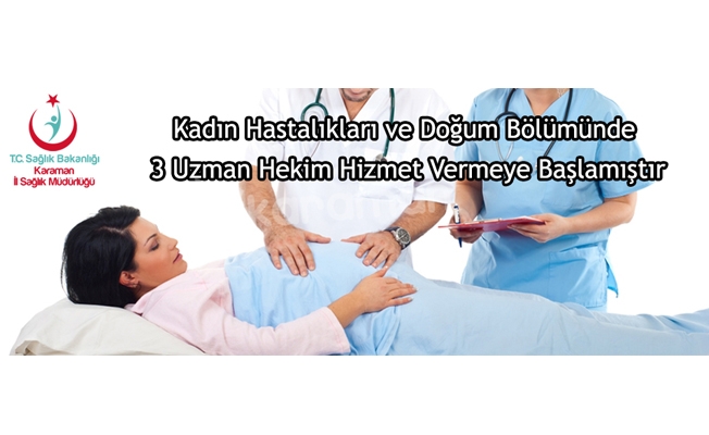 Kadın Hastalıkları ve Doğum Bölümünde 3 Uzman Hekim Hizmet Vermeye Başlamıştır