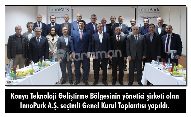 Konya Teknoloji Geliştirme Bölgesinin yönetici şirketi olan InnoPark A.Ş. seçimli Genel Kurul Toplantısı yapıldı.
