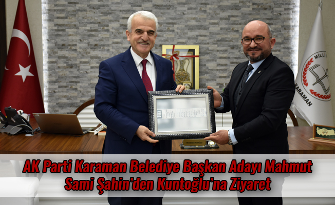 AK Parti Karaman Belediye Başkan Adayı Mahmut Sami Şahin’den Kuntoğlu’na Ziyaret