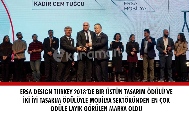 ERSA DESIGN TURKEY 2018’DE BİR ÜSTÜN TASARIM ÖDÜLÜ VE İKİ İYİ TASARIM ÖDÜLÜYLE MOBİLYA SEKTÖRÜNDEN EN ÇOK ÖDÜLE LAYIK GÖRÜLEN MARKA OLDU