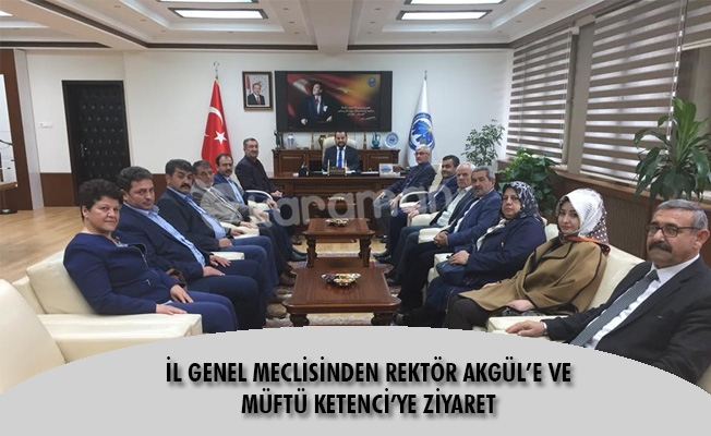 İL GENEL MECLİSİNDEN REKTÖR AKGÜL’E VE MÜFTÜ KETENCİ’YE ZİYARET