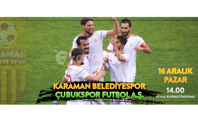 KARAMAN BELEDİYE SPOR ÇUBUK SPOR’U AĞIRLIYOR