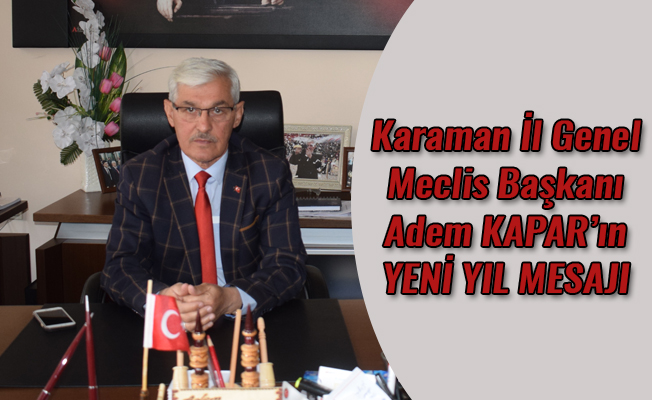 Karaman İl Genel Meclis Başkanı Adem KAPAR’ın YENİ YIL MESAJI
