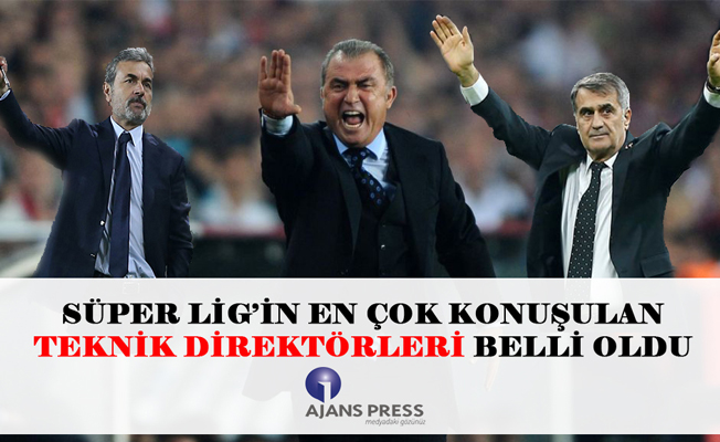 SÜPER LİG'İN EN ÇOK KONUŞULAN TEKNİK DİREKTÖRLERİ BELLİ OLDU