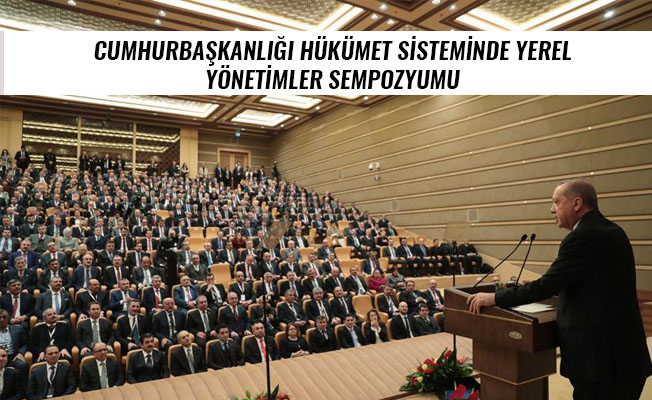 CUMHURBAŞKANLIĞI HÜKÜMET SİSTEMİNDE YEREL YÖNETİMLER SEMPOZYUMU