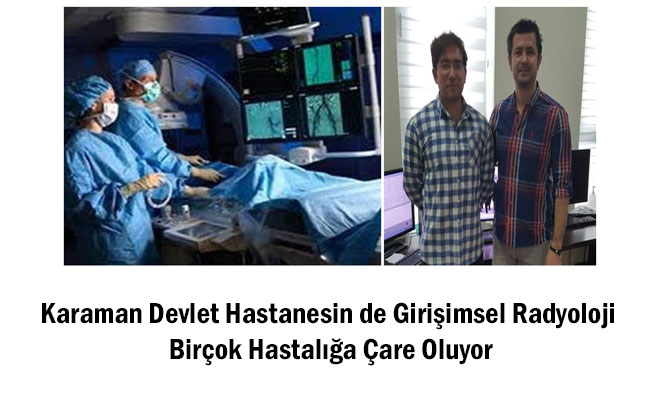 Karaman Devlet Hastanesin de Girişimsel Radyoloji Birçok Hastalığa Çare Oluyor