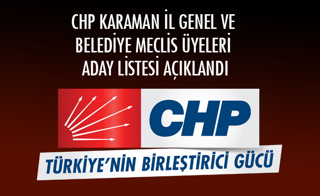 CHP KARAMAN İL GENEL VE BELEDİYE MECLİS ÜYELERİ ADAY LİSTESİ AÇIKLANDI