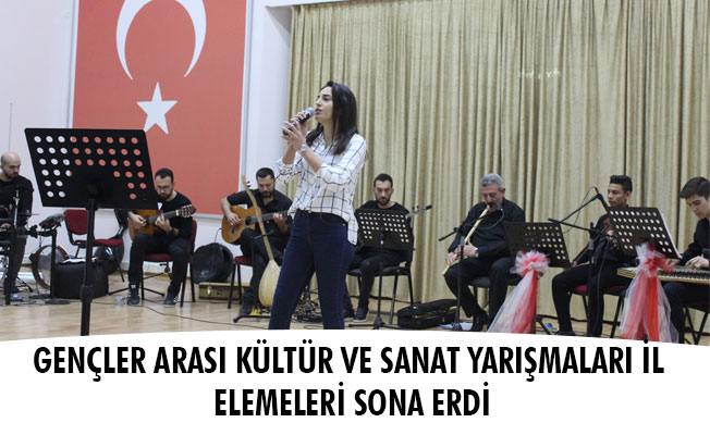 GENÇLER ARASI KÜLTÜR VE SANAT YARIŞMALARI İL ELEMELERİ SONA ERDİ