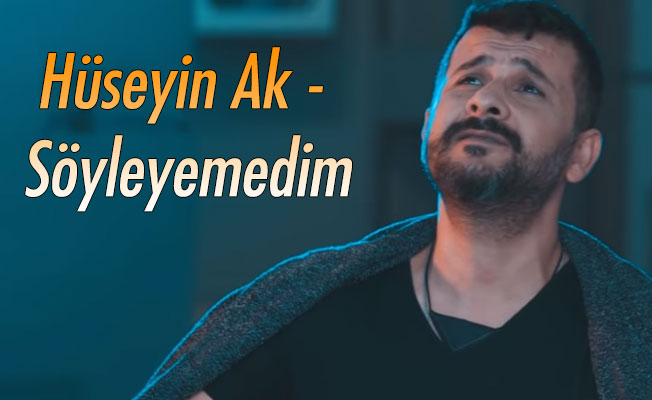Hüseyin Ak - Söyleyemedim