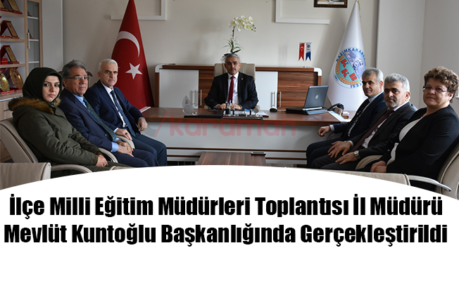 İlçe Milli Eğitim Müdürleri Toplantısı İl Müdürü Mevlüt Kuntoğlu Başkanlığında Gerçekleştirildi