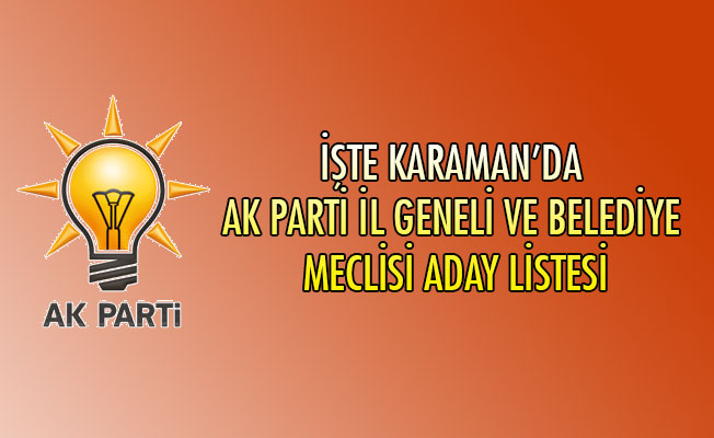 İŞTE KARAMAN'DA AK PARTİ İL GENELİ VE BELEDİYE MECLİSİ ADAY LİSTESİ
