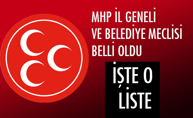 MHP İL GENELİ VE BELEDİYE MECLİSİ BELLİ OLDU