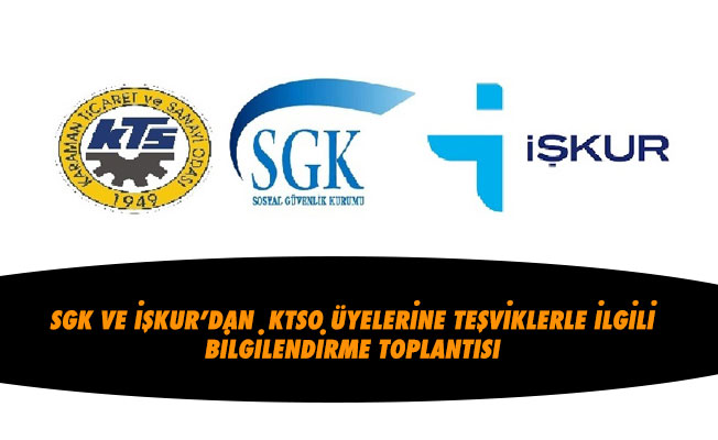 SGK VE İŞKUR’DAN KTSO ÜYELERİNE TEŞVİKLERLE İLGİLİ BİLGİLENDİRME TOPLANTISI