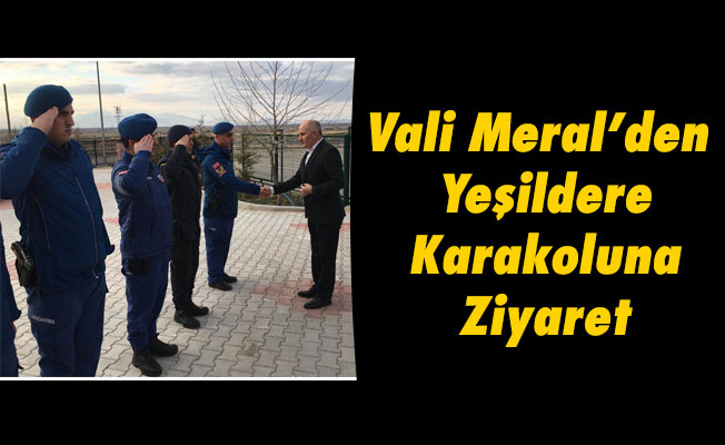 Vali Meral’den Yeşildere Karakoluna Ziyaret