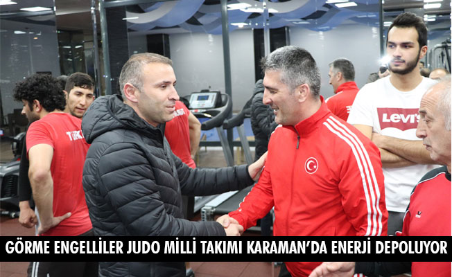 GÖRME ENGELLİLER JUDO MİLLİ TAKIMI KARAMAN’DA ENERJİ DEPOLUYOR