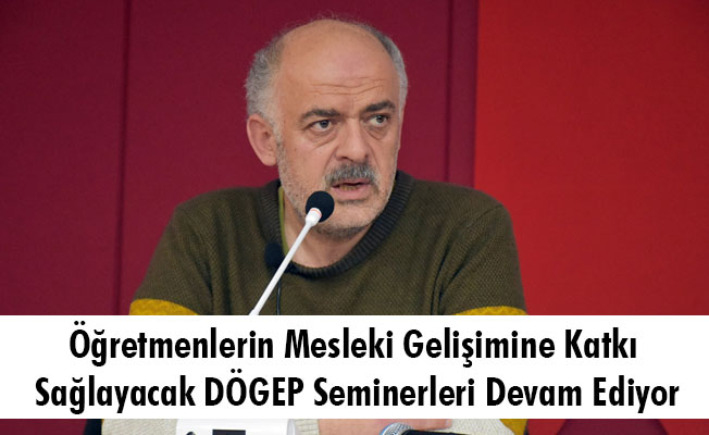 Öğretmenlerin Mesleki Gelişimine Katkı Sağlayacak DÖGEP Seminerleri Devam Ediyor