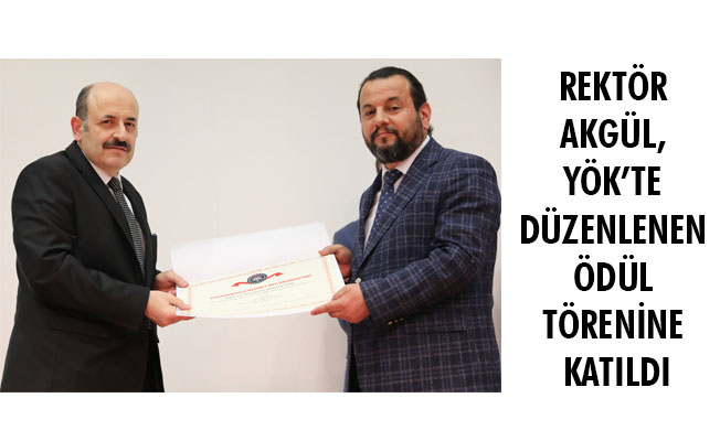 REKTÖR AKGÜL, YÖK’TE DÜZENLENEN ÖDÜL TÖRENİNE KATILDI