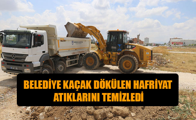 BELEDİYE KAÇAK DÖKÜLEN HAFRİYAT ATIKLARINI TEMİZLEDİ