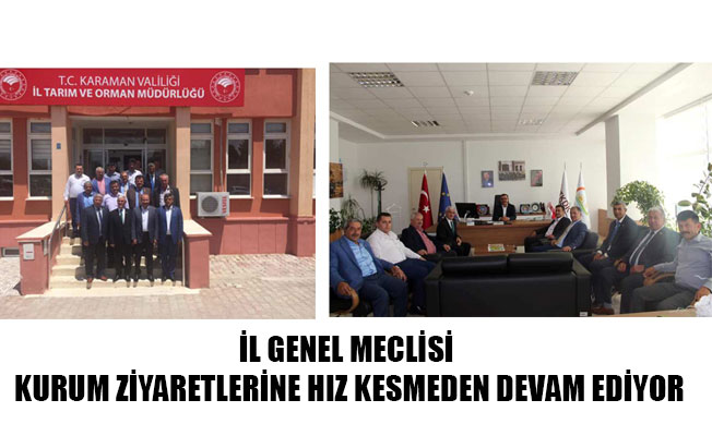 İL GENEL MECLİSİ KURUM ZİYARETLERİNE HIZ KESMEDEN DEVAM EDİYOR