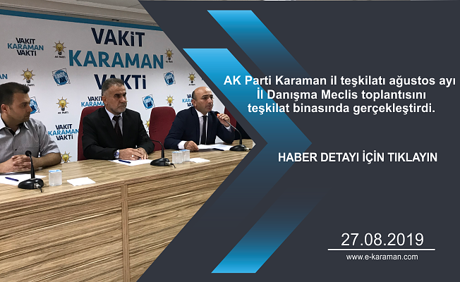 AK Parti Karaman il teşkilatı ağustos ayı İl Danışma Meclis toplantısını teşkilat binasında gerçekleştirdi.