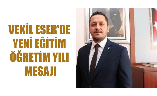 Selman VEKİL ESER'DE YENİ EĞİTİM ÖĞRETİM YILI MESAJI