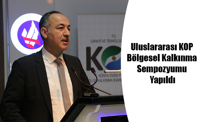 Uluslararası KOP Bölgesel Kalkınma Sempozyumu Yapıldı