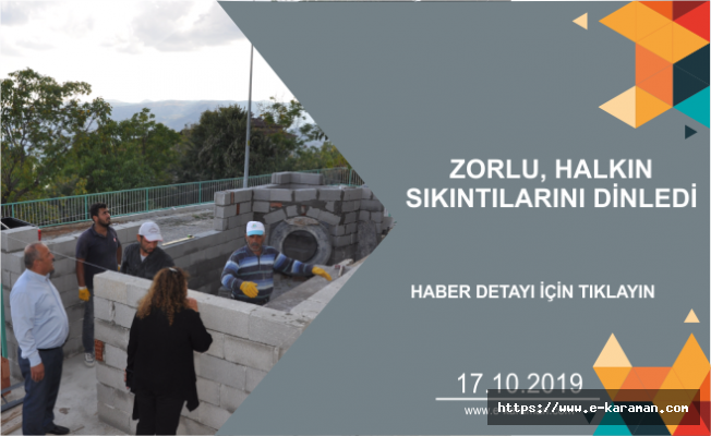 ZORLU, HALKIN SIKINTILARINI DİNLEDİ