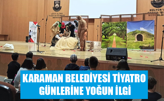 KARAMAN BELEDİYESİ TİYATRO GÜNLERİNE YOĞUN İLGİ