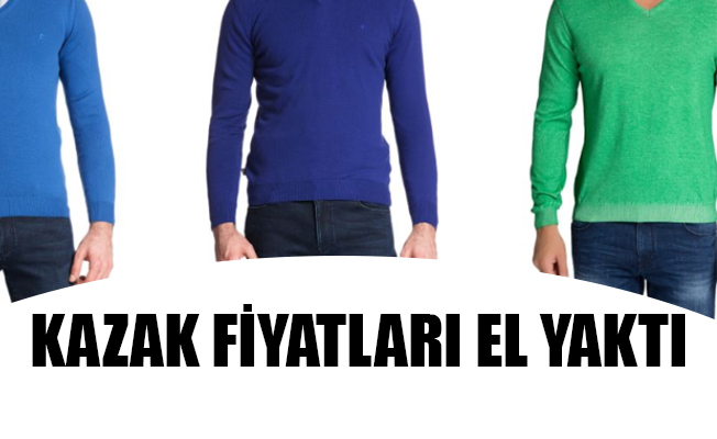 KAZAK FİYATLARI EL YAKTI